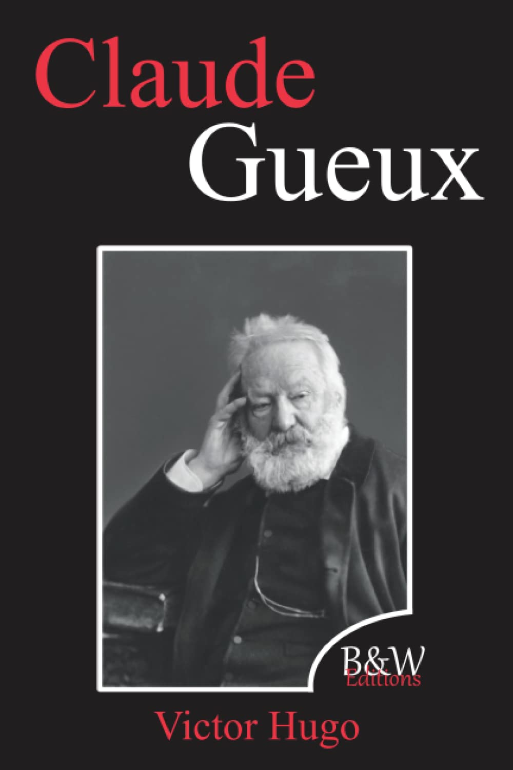 Claude Gueux: Victor Hugo | B&W Editions | Grands caractères (Annoté)