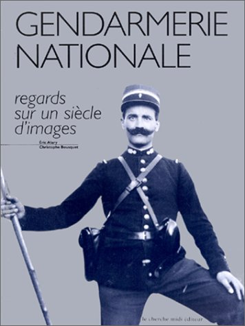 La gendarmerie nationale : regards sur un siècle d'images