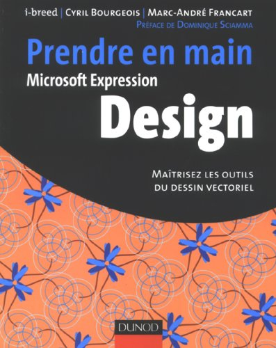 Prendre en main Microsoft Expression Design : maîtrisez les outils du dessin vectoriel