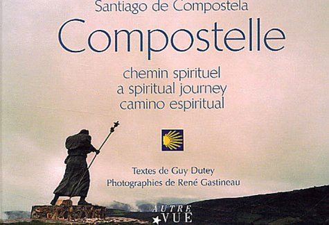 Compostelle : chemin spirituel. Compostelle : a spiritual journey. Compostelle : camino espiritual