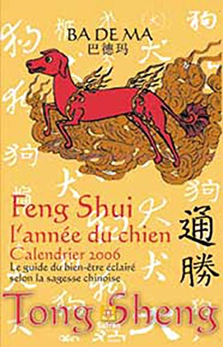 Feng shui, l'année du chien : calendrier 2006 : le guide du bien-être éclairé selon la sagesse chino