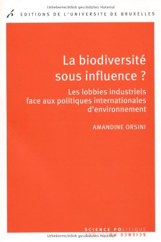 La biodiversité sous influence ? : les lobbies industriels face aux politiques internationales d'env
