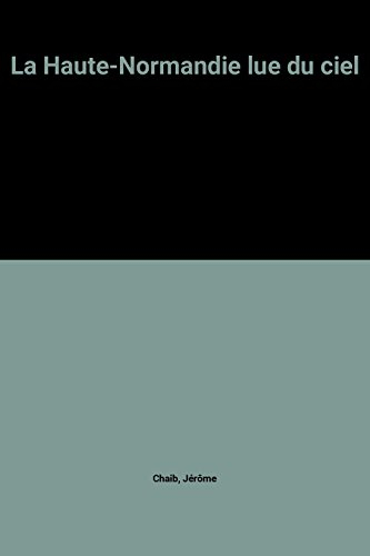 La Haute Normandie lue du ciel