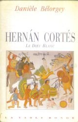Le dieu blanc ou La vie aventureuse d'Hernando Cortés