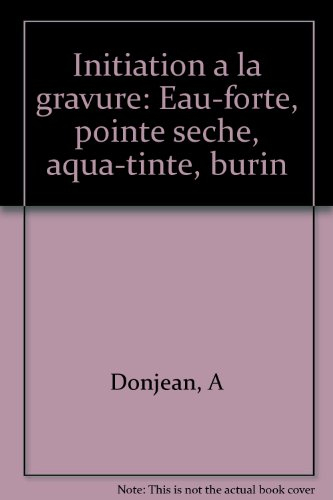 Initiation à la gravure : eau-forte, pointe sèche, aqua-tinte, burin