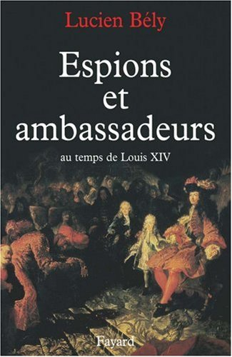 Espions et ambassadeurs au temps de Louis XIV