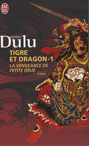 Tigre et dragon. Vol. 1. La vengeance de Petite Grue