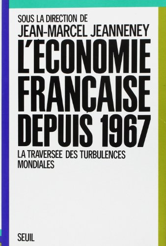 L'Economie française depuis 1967 : la traversée des turbulences mondiales