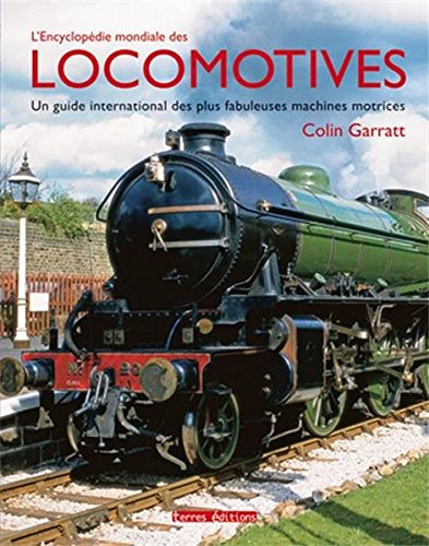 L'encyclopédie mondiale des locomotives : un guide international des plus fabuleuses machines motric
