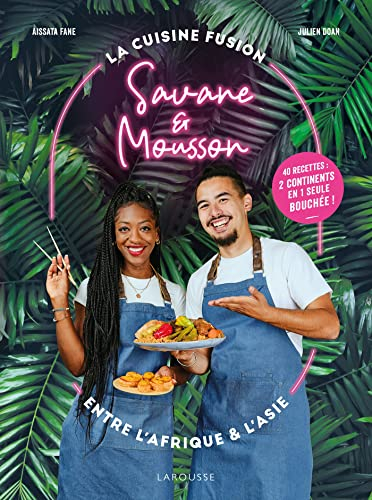 Savane & Mousson : la cuisine fusion entre l'Afrique et l'Asie : 40 recettes, 2 continents en 1 seul