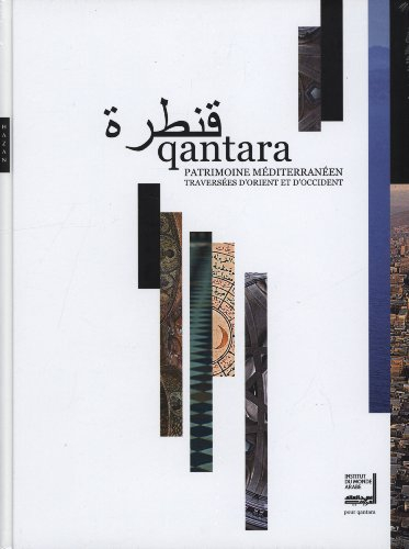 Qantara : patrimoine méditerranéen, traversées d'Orient et d'Occident - ludovic bender, dominique baudis, malek alloula, yannis koïkas, badr-eddine arodaky