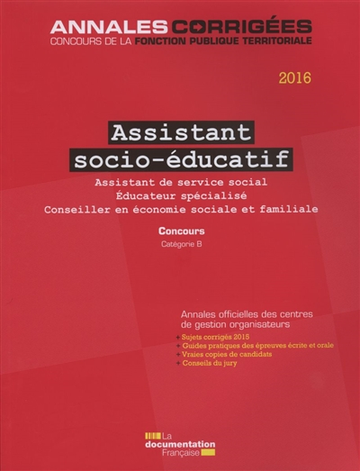 Assistant socio-éducatif 2016 : assistant de service social, éducateur spécialisé, conseiller en éco