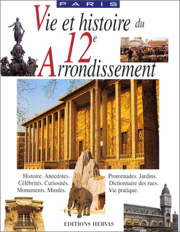 Vie et histoire du XIIe arrondissement : Bel-Air, Picpus, Bercy, Quinze-Vingts