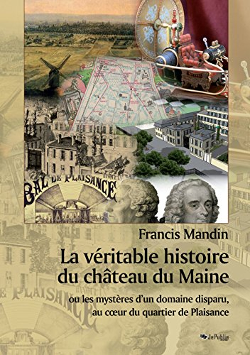 La véritable histoire du château du Maine ou les mystères d'un domaine disparu, au c?ur du quartier 