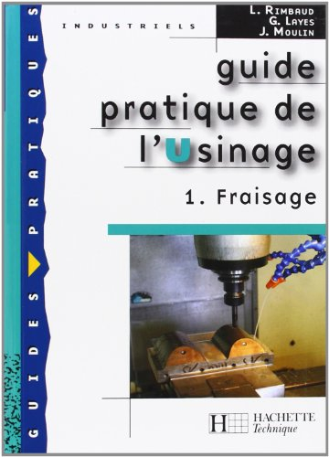 Guide pratique de l'usinage. Vol. 1. Fraisage