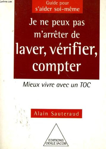 Je ne peux pas m'arrêter de laver, vérifier, compter : mieux vivre avec un TOC