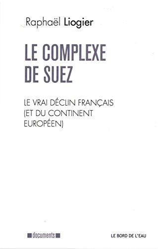 Le complexe de Suez : le vrai déclin français (et du continent européen)