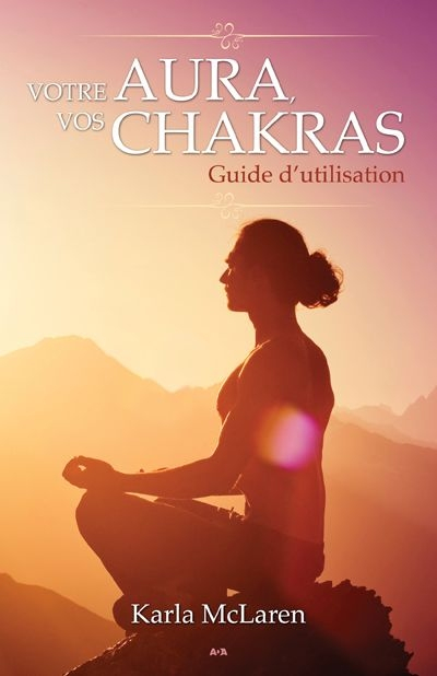 Votre aura, vos chakras : guide d’utilisation