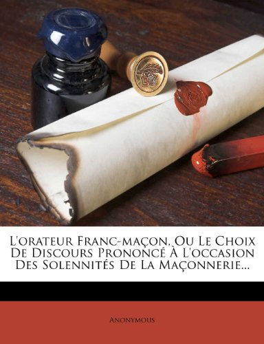 l'orateur franc-macon, ou le choix de discours prononce a l'occasion des solennites de la maconnerie