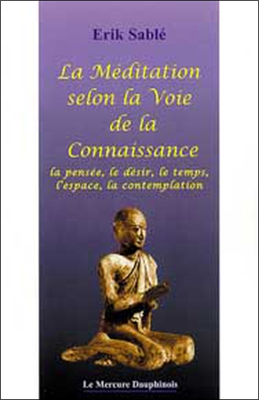 Méditation selon la voie de la connaissance : la pensée, le désir, le temps, l'espace, la contemplat