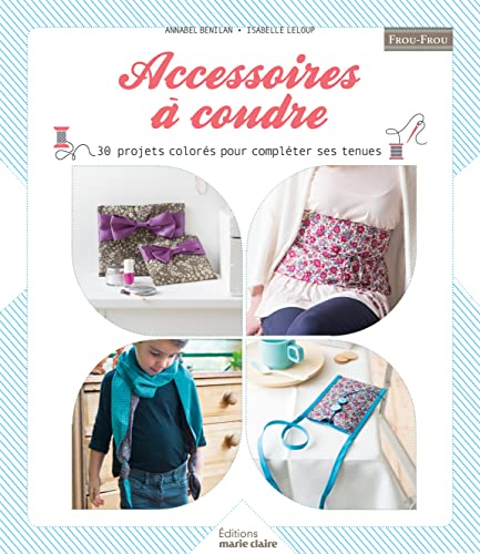 Accessoires à coudre : 37 projets colorés pour compléter ses tenues