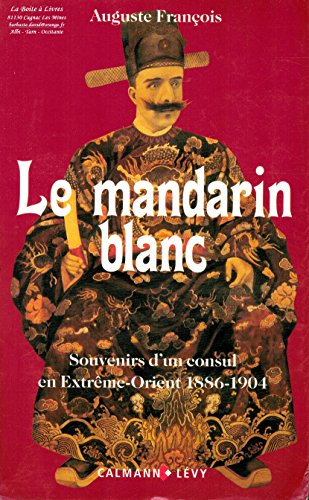 Le Mandarin blanc : souvenirs d'un consul en Extrême-Orient (1886-1904)