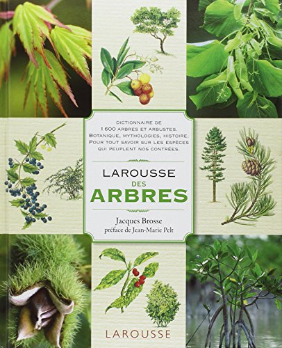 Larousse des arbres : dictionnaire de 1.600 arbres et arbustes : botanique, mythologies, histoire : 
