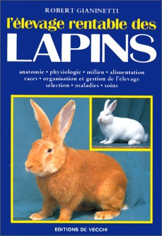 L'Elevage rentable des lapins : Anatomie, physiologie, milieu, alimentation, races, organisation et 