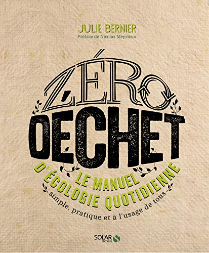 Zéro déchet : le manuel d'écologie quotidienne : simple, pratique et à l'usage de tous