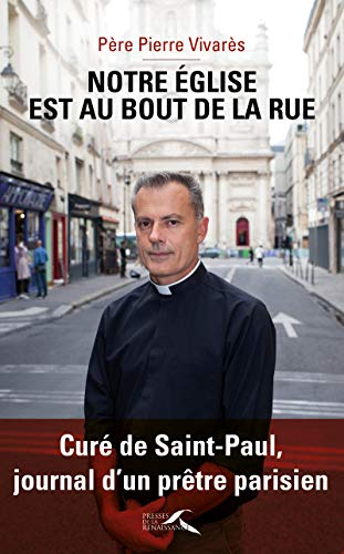 Notre église est celle au bout de la rue : curé de Saint-Paul, journal d'un prêtre parisien