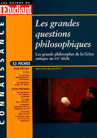 Les grandes questions philosophiques : les grands philosophes de la Grèce antique au XXe siècle