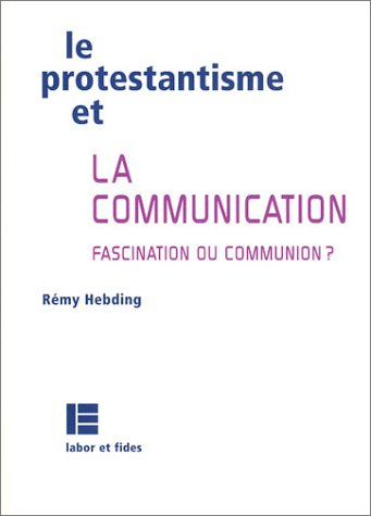 Le protestantisme et la communication : fascination ou communion ?