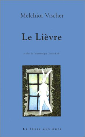 Le lièvre : suivi d'une lettre inédite de Franz Kafka à Melchior Vischer
