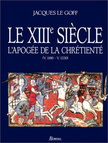 Le XIIIe siècle : l'apogée de la chrétienté : v. 1180-v. 1330