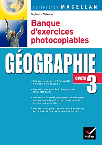 Géographie, cycle 3 : banque d'exercices photocopiables : conforme aux programmes 2002 et 2007