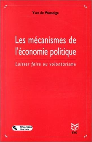 Les mécanismes de l'économie politique : laisser faire ou volontarisme