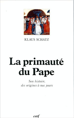 La Primauté du pape : son histoire des origines à nos jours