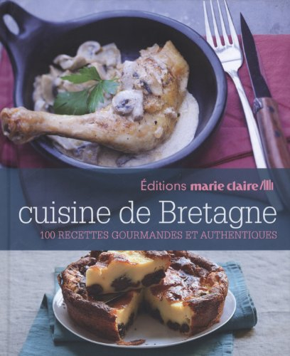 Cuisine de Bretagne : 100 recettes gourmandes et authentiques