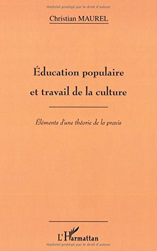 Education populaire et travail de la culture : éléments d'une théorie de la praxis