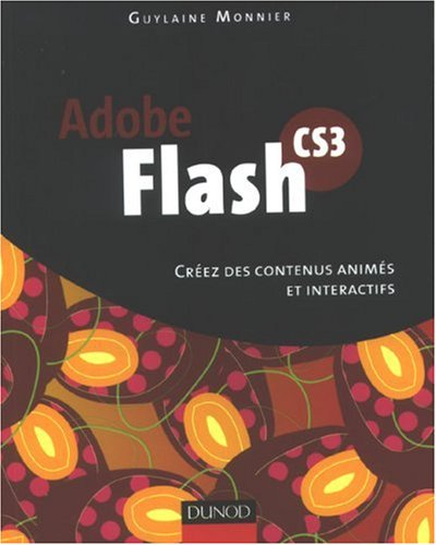Flash CS3 : créez des contenus animés et interactifs