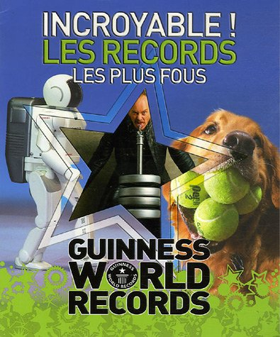 Incroyable ! les records les plus fous : Guinness world records