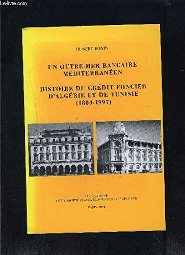 Un outre-mer bancaire méditerranéen : histoire du Crédit foncier d'Algérie et de Tunisie (1880-1997)