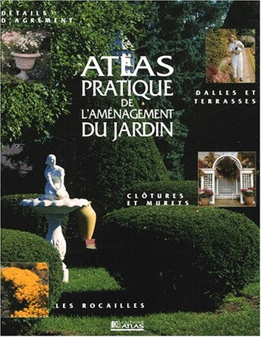 Atlas pratique de l'aménagement du jardin