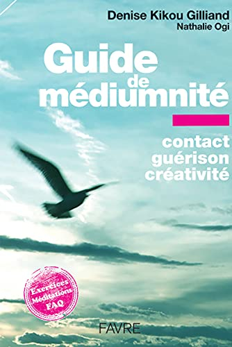 Guide de médiumnité : contact, guérison, créativité