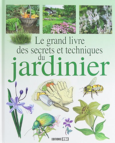 Le grand livre des secrets et techniques du jardinier