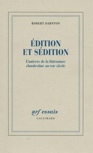 Edition et sédition : l'univers de la littérature clandestine au XVIIIe siècle
