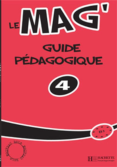 Le mag' 4, B1 : guide pédagogique - Fabienne Gallon, Céline Himber, Charlotte Rastello