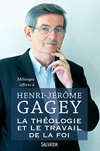 La théologie et le travail de la foi : mélanges offerts à Henri-Jérôme Gagey