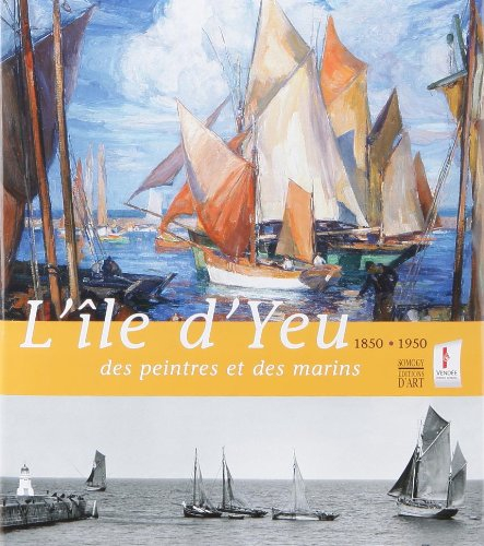 L'île d'Yeu, 1850-1950 : expositions, Saint-Sulpice-le-Verdon, La Chabotterie, 2 juin-14 oct 2007 ; 