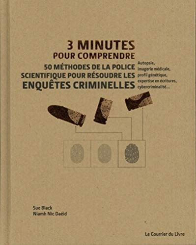 3 minutes pour comprendre : 50 méthodes de la police scientifique pour résoudre les enquêtes crimine